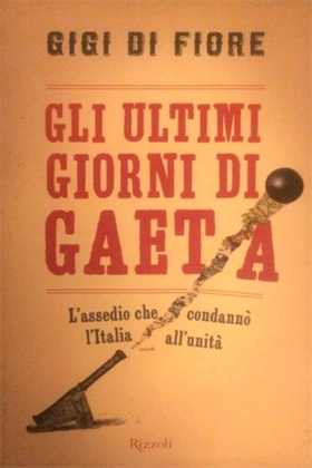 9788817043168-Gli ultimi giorni di Gaeta. L'assedio che condannò l'Italia all'unità.